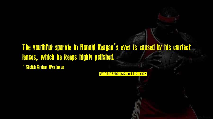 Ronald Quotes By Sheilah Graham Westbrook: The youthful sparkle in Ronald Reagan's eyes is Ronald Quotes By Sheilah Graham Westbrook: The youthful sparkle in Ronald Reagan's eyes is