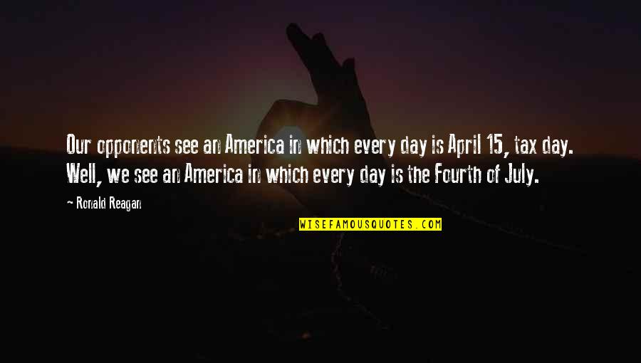 Ronald Reagan D Day Quotes By Ronald Reagan: Our opponents see an America in which every