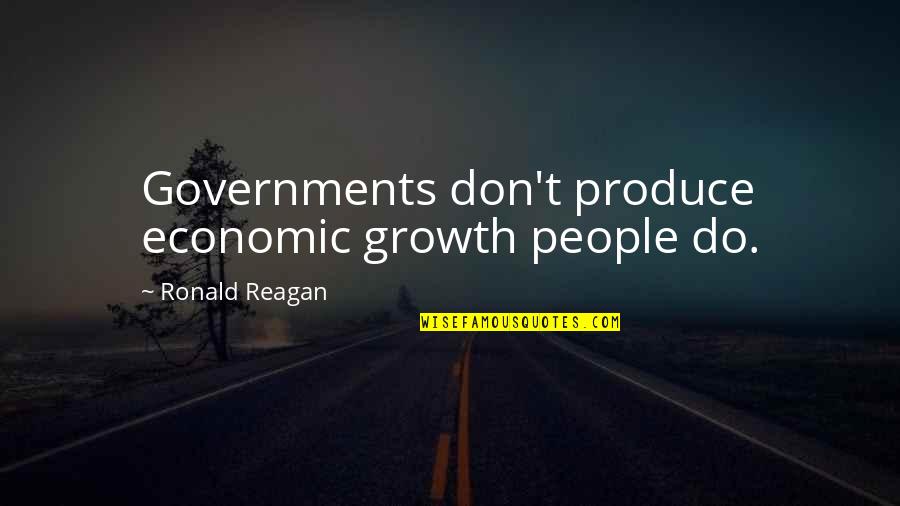 Ronald Reagan Economic Quotes By Ronald Reagan: Governments don't produce economic growth people do.