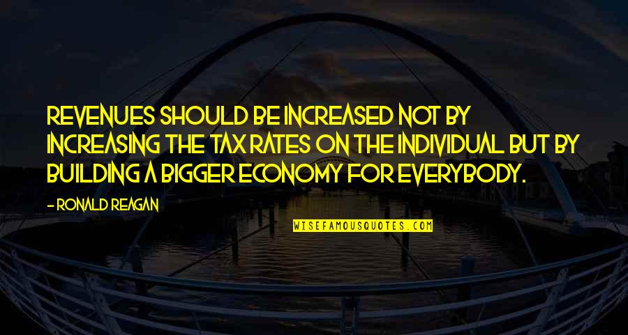 Ronald Reagan Economy Quotes By Ronald Reagan: Revenues should be increased not by increasing the