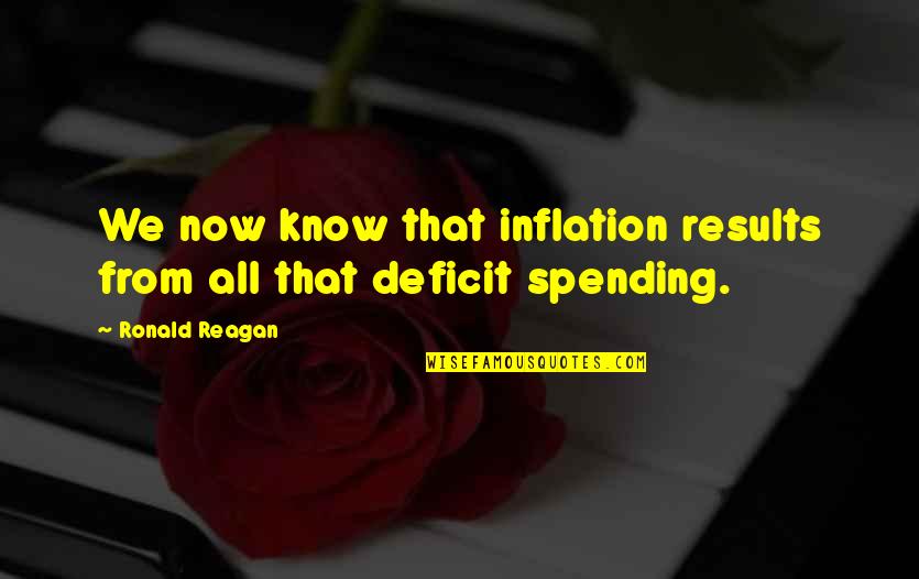 Ronald Reagan Economy Quotes By Ronald Reagan: We now know that inflation results from all