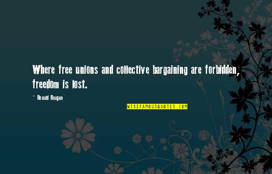 Ronald Reagan Freedom Quotes By Ronald Reagan: Where free unions and collective bargaining are forbidden,