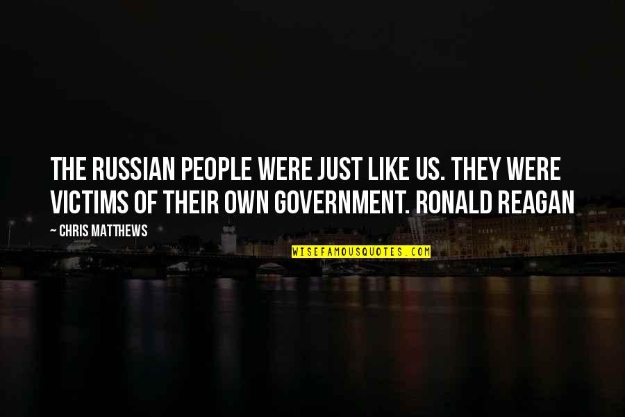 Ronald Reagan Government Quotes By Chris Matthews: The Russian people were just like us. They Ronald Reagan Government Quotes By Chris Matthews: The Russian people were just like us. They