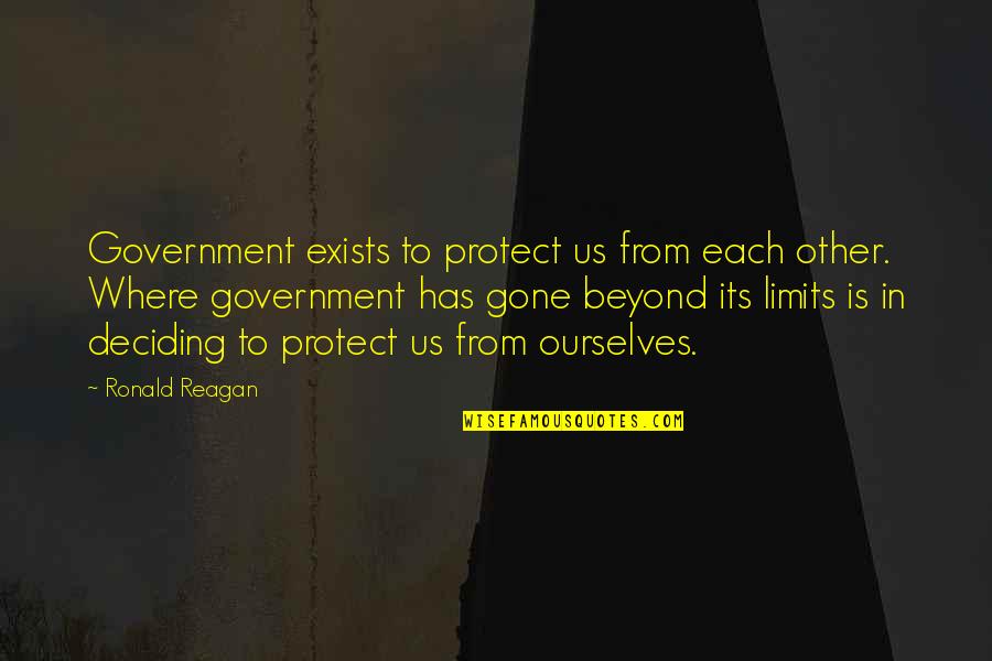 Ronald Reagan Government Quotes By Ronald Reagan: Government exists to protect us from each other. Ronald Reagan Government Quotes By Ronald Reagan: Government exists to protect us from each other.