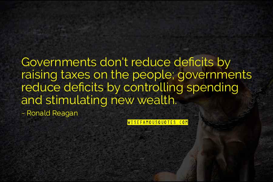 Ronald Reagan Government Quotes By Ronald Reagan: Governments don't reduce deficits by raising taxes on Ronald Reagan Government Quotes By Ronald Reagan: Governments don't reduce deficits by raising taxes on