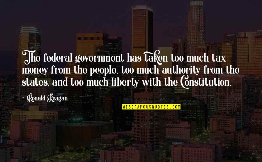 Ronald Reagan Government Quotes By Ronald Reagan: The federal government has taken too much tax Ronald Reagan Government Quotes By Ronald Reagan: The federal government has taken too much tax