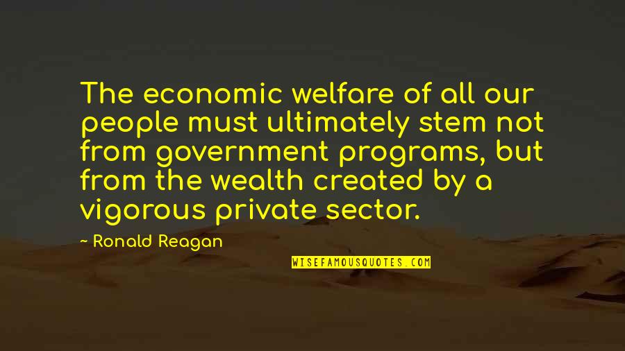 Ronald Reagan Government Quotes By Ronald Reagan: The economic welfare of all our people must Ronald Reagan Government Quotes By Ronald Reagan: The economic welfare of all our people must