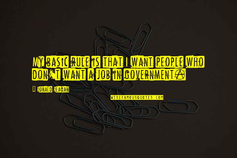 Ronald Reagan Government Quotes By Ronald Reagan: My basic rule is that I want people