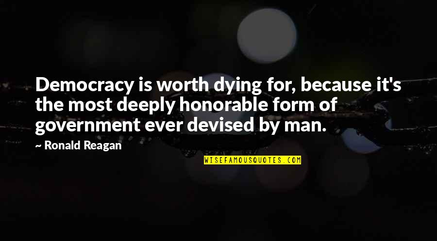 Ronald Reagan Government Quotes By Ronald Reagan: Democracy is worth dying for, because it's the Ronald Reagan Government Quotes By Ronald Reagan: Democracy is worth dying for, because it's the