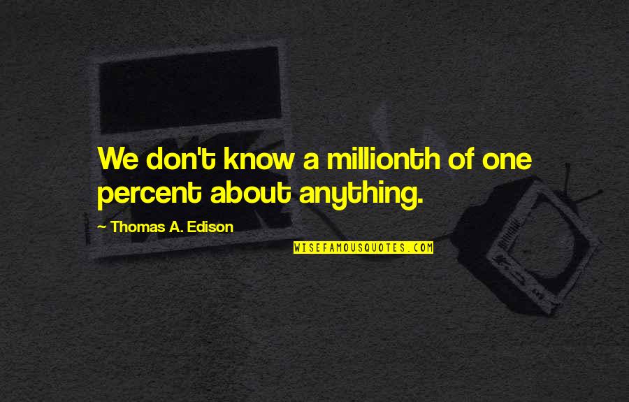 Ronald Reagan Immigration Quotes By Thomas A. Edison: We don't know a millionth of one percent Ronald Reagan Immigration Quotes By Thomas A. Edison: We don't know a millionth of one percent