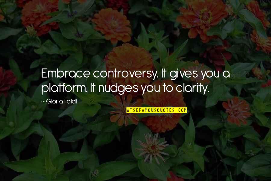 Ronald Reagan Lebanon Quotes By Gloria Feldt: Embrace controversy. It gives you a platform. It