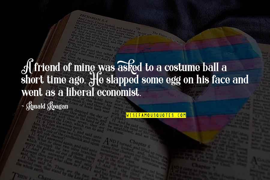 Ronald Reagan Liberal Quotes By Ronald Reagan: A friend of mine was asked to a Ronald Reagan Liberal Quotes By Ronald Reagan: A friend of mine was asked to a