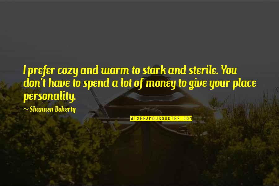Ronald Reagan Missed Me Quote Quotes By Shannen Doherty: I prefer cozy and warm to stark and Ronald Reagan Missed Me Quote Quotes By Shannen Doherty: I prefer cozy and warm to stark and