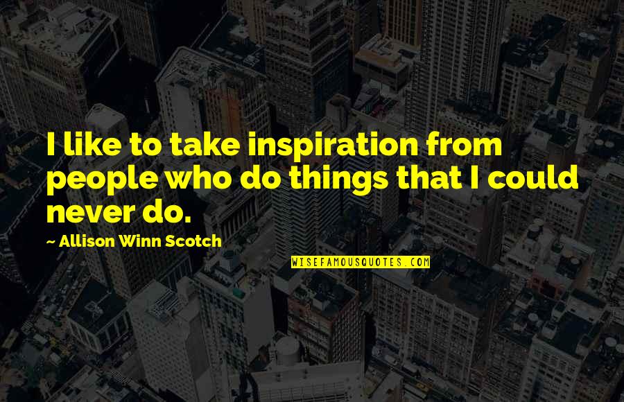 Ronald Reagan Private Sector Quotes By Allison Winn Scotch: I like to take inspiration from people who