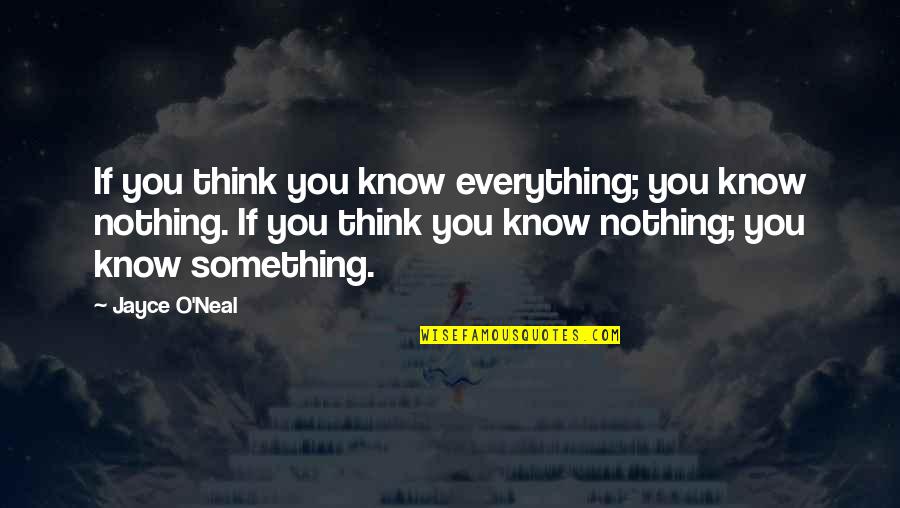 Ronald Reagan Private Sector Quotes By Jayce O'Neal: If you think you know everything; you know Ronald Reagan Private Sector Quotes By Jayce O'Neal: If you think you know everything; you know