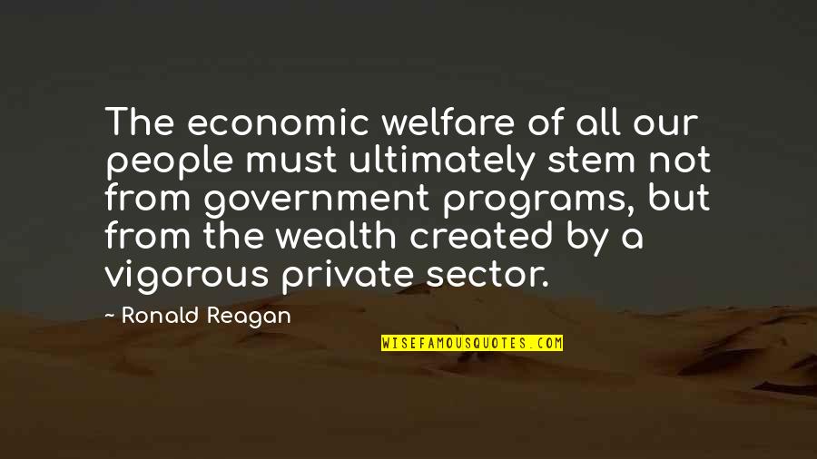 Ronald Reagan Private Sector Quotes By Ronald Reagan: The economic welfare of all our people must