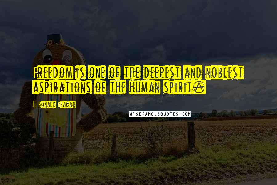 Ronald Reagan quotes: Freedom is one of the deepest and noblest aspirations of the human spirit.