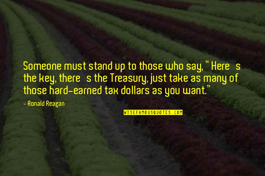 Ronald Reagan Tax Quotes By Ronald Reagan: Someone must stand up to those who say,