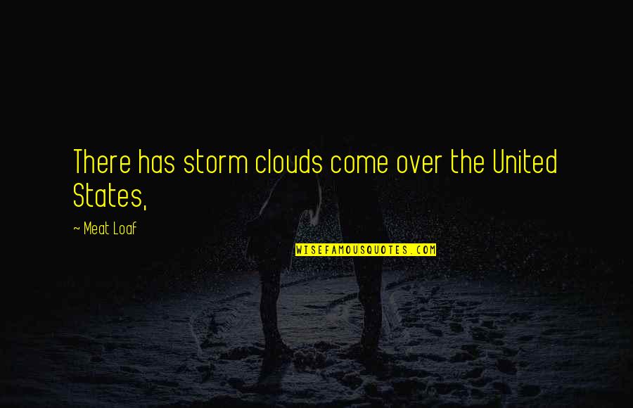 Ronald Reagan Taxation Quotes By Meat Loaf: There has storm clouds come over the United