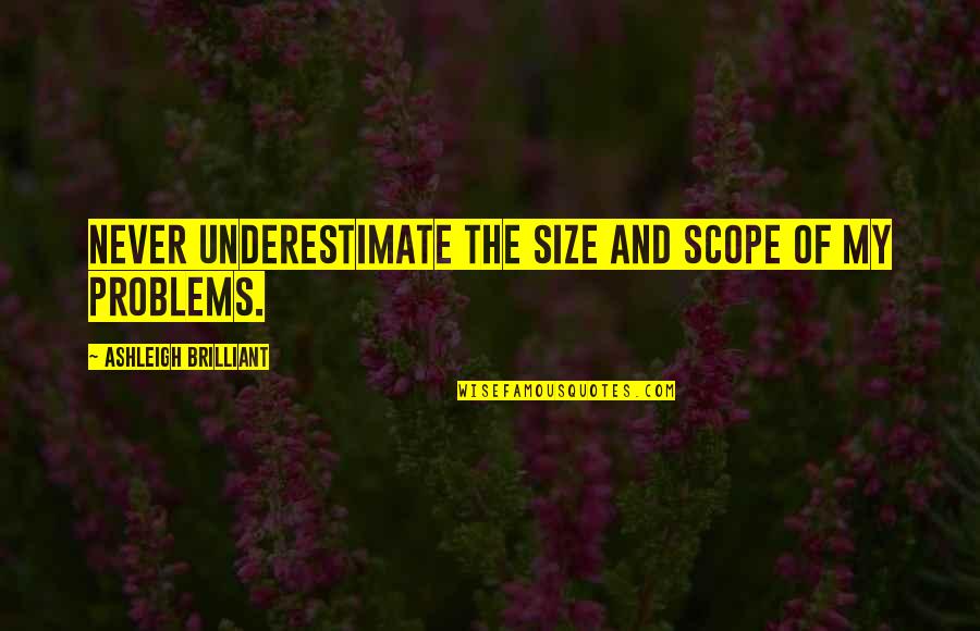 Ronald Reagan The Greatest Leader Quote Quotes By Ashleigh Brilliant: Never underestimate the size and scope of my Ronald Reagan The Greatest Leader Quote Quotes By Ashleigh Brilliant: Never underestimate the size and scope of my