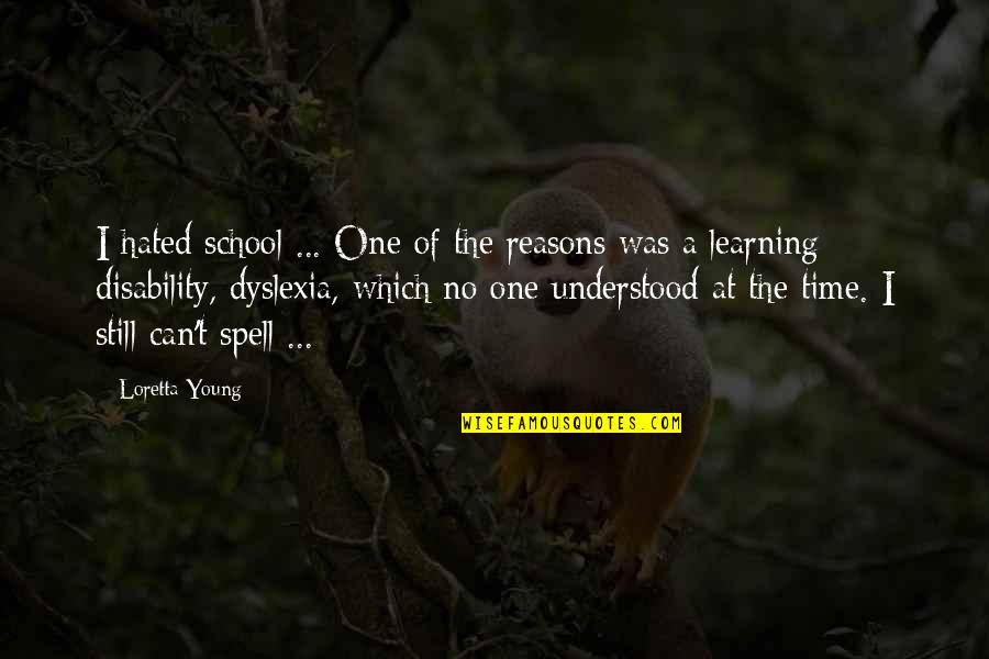 Ronald Reagan The Greatest Leader Quote Quotes By Loretta Young: I hated school ... One of the reasons Ronald Reagan The Greatest Leader Quote Quotes By Loretta Young: I hated school ... One of the reasons