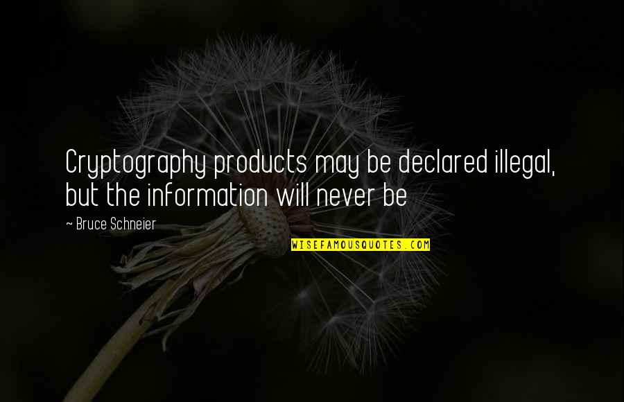 Ronald Reagan Vietnam War Quotes By Bruce Schneier: Cryptography products may be declared illegal, but the