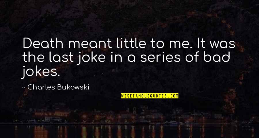 Ronald Reagan Vietnam War Quotes By Charles Bukowski: Death meant little to me. It was the Ronald Reagan Vietnam War Quotes By Charles Bukowski: Death meant little to me. It was the