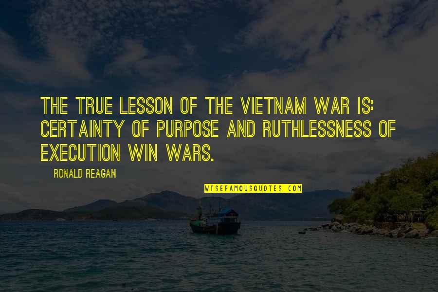 Ronald Reagan Vietnam War Quotes By Ronald Reagan: The true lesson of the Vietnam War is: Ronald Reagan Vietnam War Quotes By Ronald Reagan: The true lesson of the Vietnam War is: