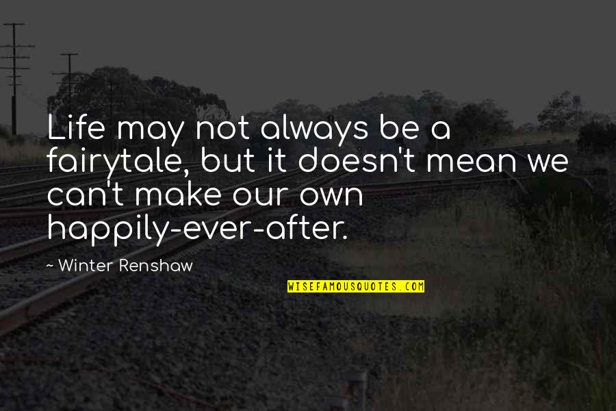 Ronald Reagan Vietnam War Quotes By Winter Renshaw: Life may not always be a fairytale, but Ronald Reagan Vietnam War Quotes By Winter Renshaw: Life may not always be a fairytale, but