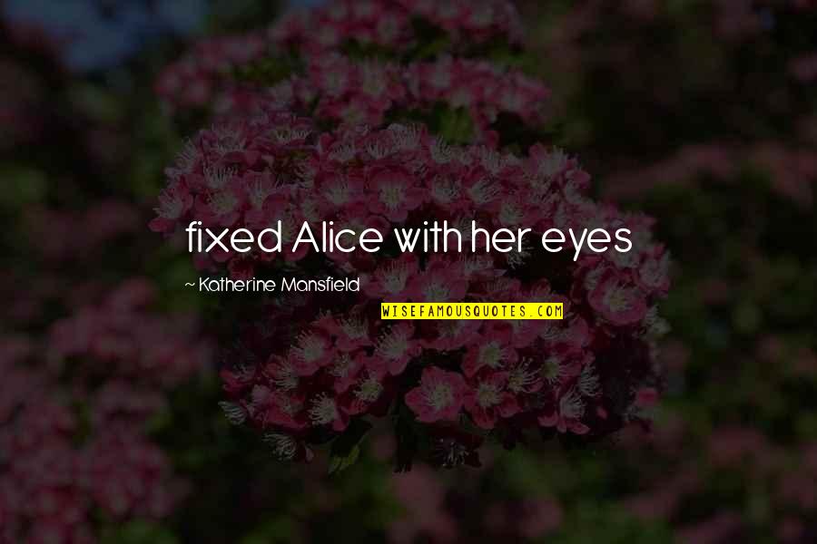 Ronald Reagan Youth And Inexperience Quote Quotes By Katherine Mansfield: fixed Alice with her eyes Ronald Reagan Youth And Inexperience Quote Quotes By Katherine Mansfield: fixed Alice with her eyes