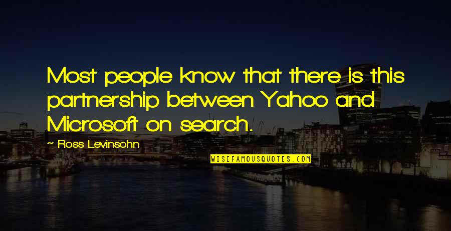 Ronald Rolheiser Quotes By Ross Levinsohn: Most people know that there is this partnership Ronald Rolheiser Quotes By Ross Levinsohn: Most people know that there is this partnership