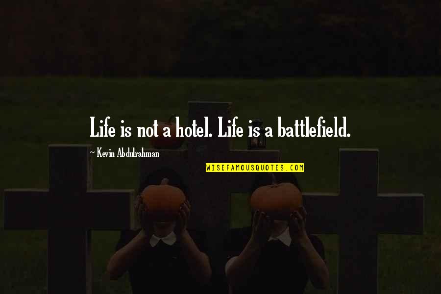 Ronald Speirs Quotes By Kevin Abdulrahman: Life is not a hotel. Life is a Ronald Speirs Quotes By Kevin Abdulrahman: Life is not a hotel. Life is a