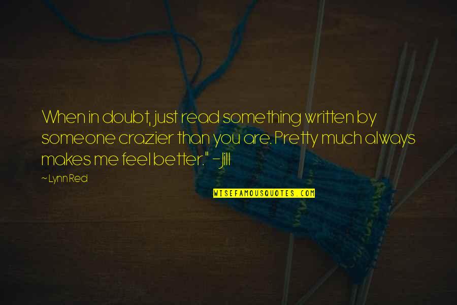 Ronald Wilkes Quotes By Lynn Red: When in doubt, just read something written by Ronald Wilkes Quotes By Lynn Red: When in doubt, just read something written by