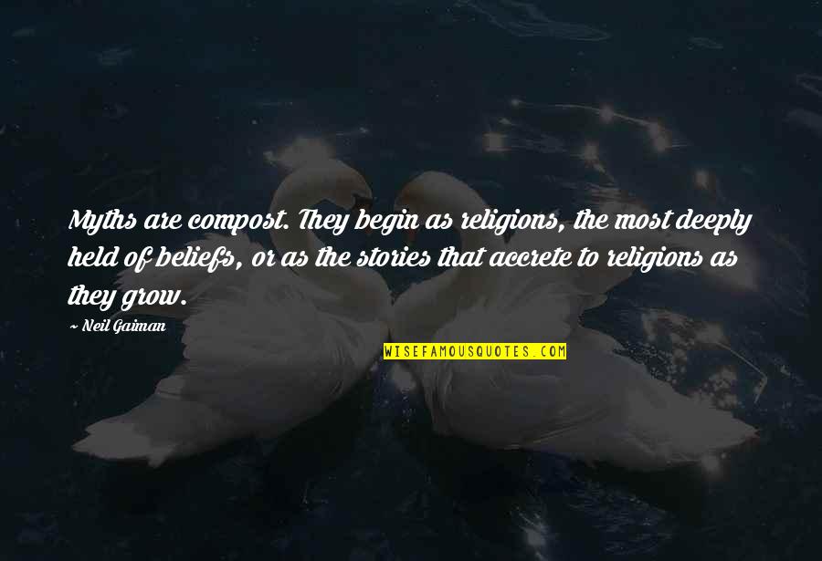 Ronald Wilkes Quotes By Neil Gaiman: Myths are compost. They begin as religions, the