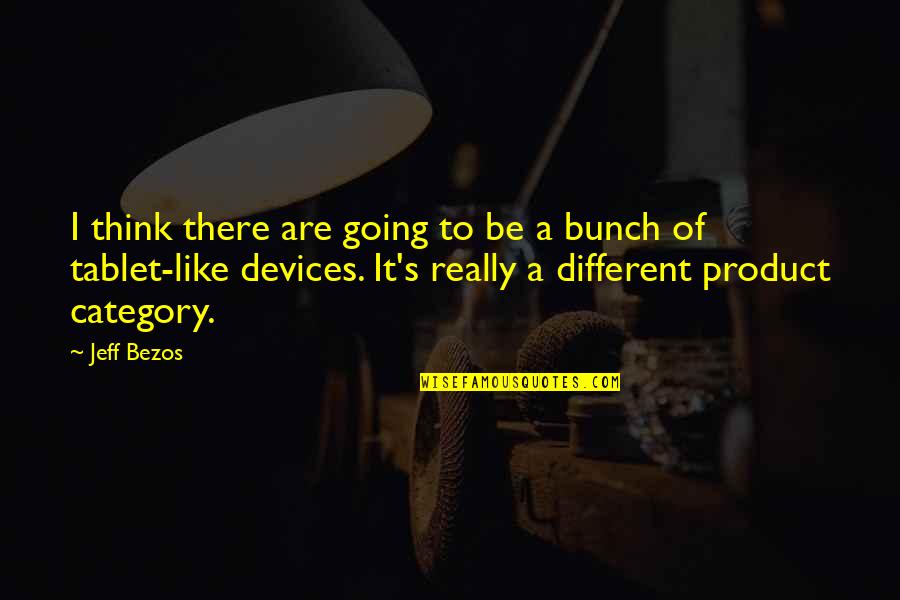 Ronalda Douglas Quotes By Jeff Bezos: I think there are going to be a Ronalda Douglas Quotes By Jeff Bezos: I think there are going to be a