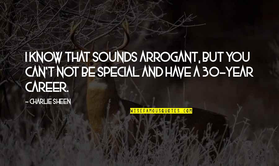 Ronalde Johnson Quotes By Charlie Sheen: I know that sounds arrogant, but you can't Ronalde Johnson Quotes By Charlie Sheen: I know that sounds arrogant, but you can't