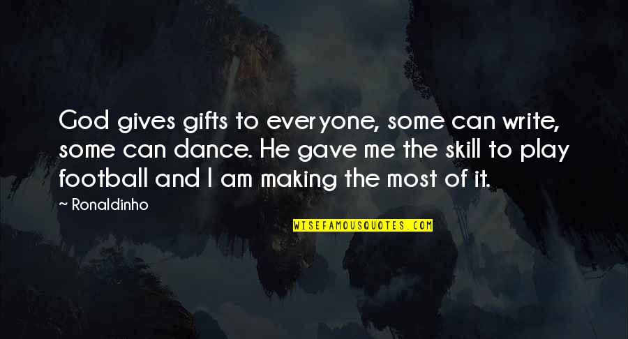 Ronaldinho Best Quotes By Ronaldinho: God gives gifts to everyone, some can write,