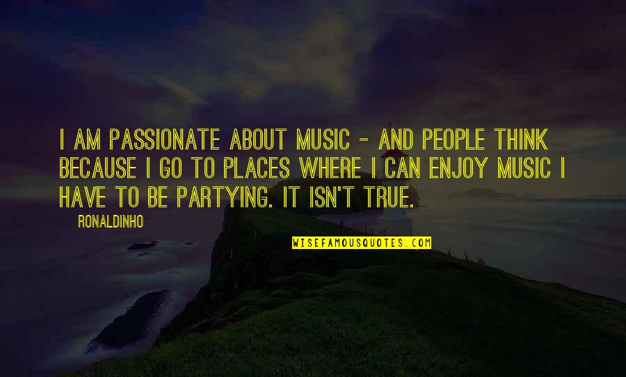 Ronaldinho Quotes By Ronaldinho: I am passionate about music - and people