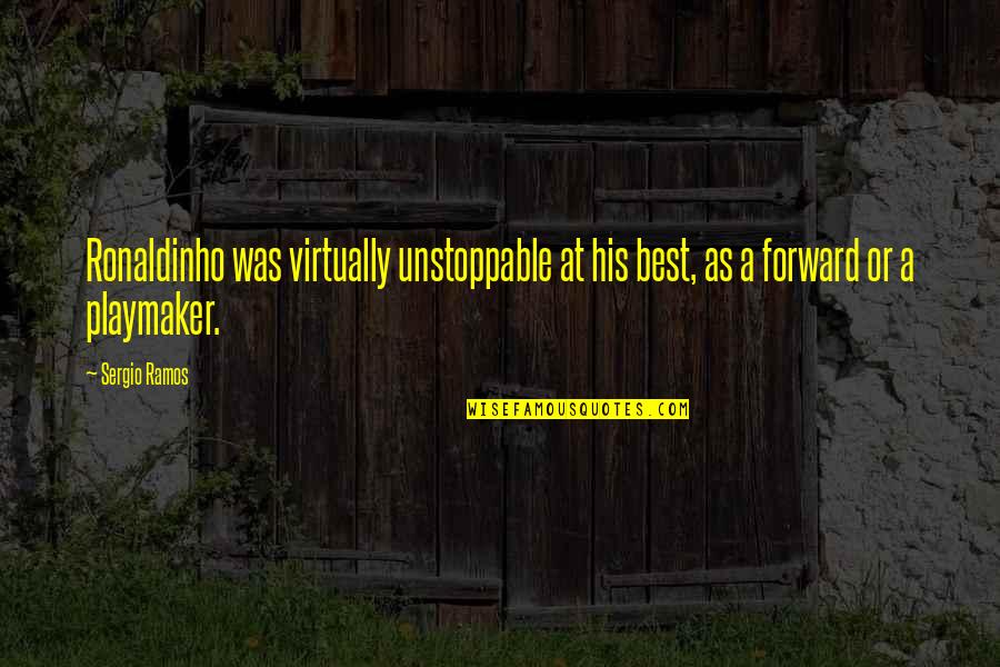 Ronaldinho Quotes By Sergio Ramos: Ronaldinho was virtually unstoppable at his best, as