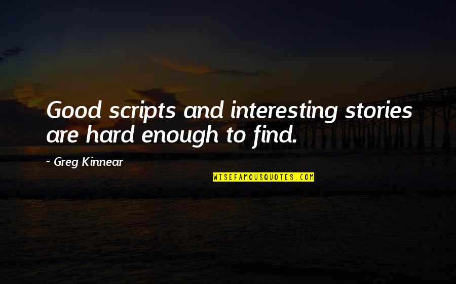 Ronaldinho Smile Quotes By Greg Kinnear: Good scripts and interesting stories are hard enough