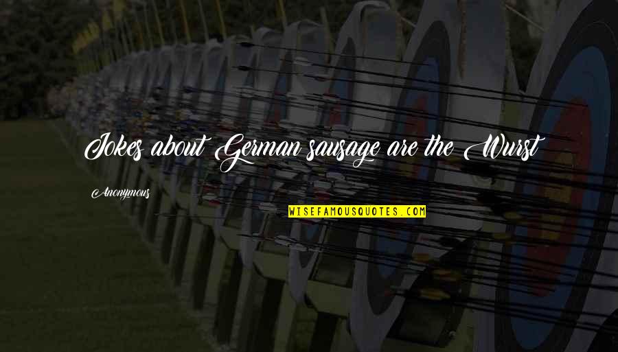 Ronaldo Dad Quote Quotes By Anonymous: Jokes about German sausage are the Wurst Ronaldo Dad Quote Quotes By Anonymous: Jokes about German sausage are the Wurst