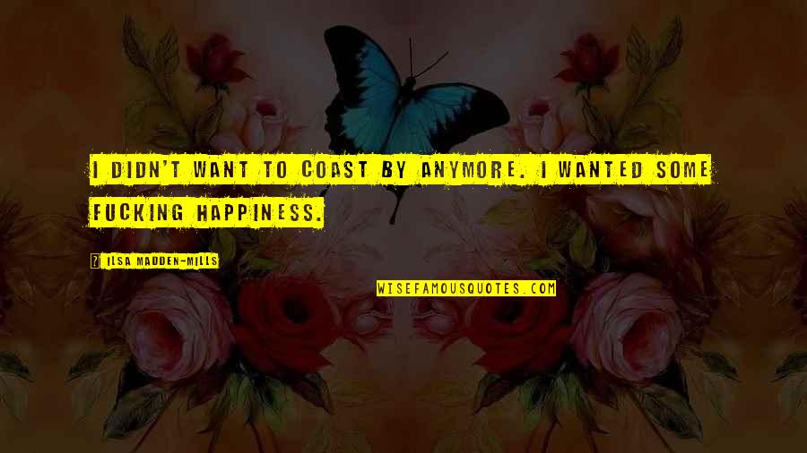 Ronaldo Nazario De Lima Quotes By Ilsa Madden-Mills: I didn't want to coast by anymore. I Ronaldo Nazario De Lima Quotes By Ilsa Madden-Mills: I didn't want to coast by anymore. I