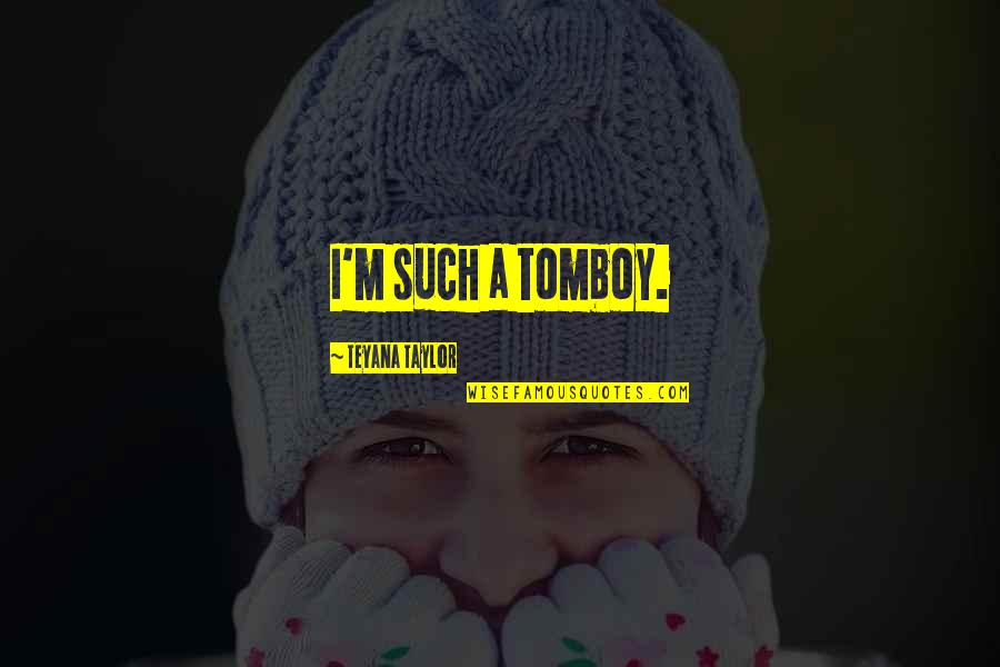 Ronaldos Quote Quotes By Teyana Taylor: I'm such a tomboy. Ronaldos Quote Quotes By Teyana Taylor: I'm such a tomboy.