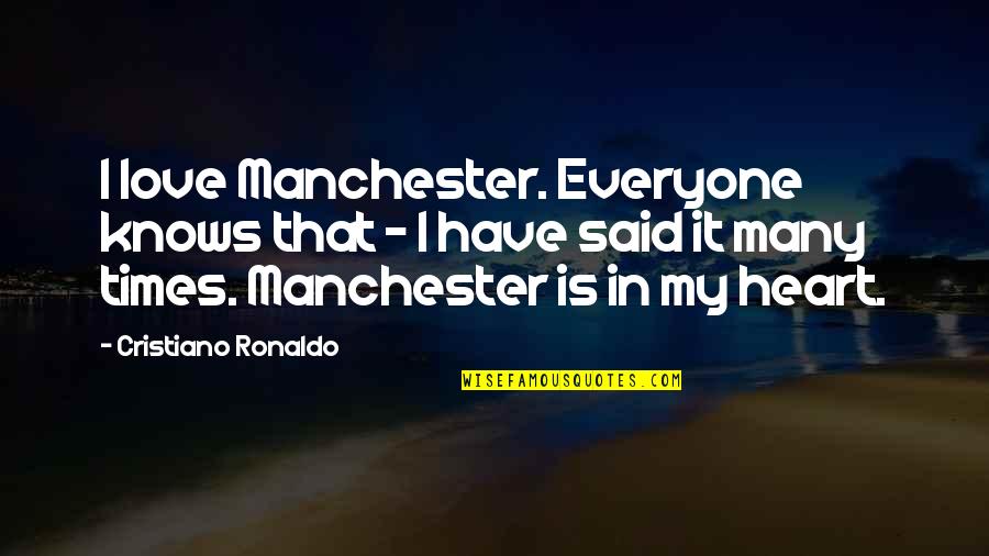 Ronaldo's Quotes By Cristiano Ronaldo: I love Manchester. Everyone knows that - I Ronaldo's Quotes By Cristiano Ronaldo: I love Manchester. Everyone knows that - I