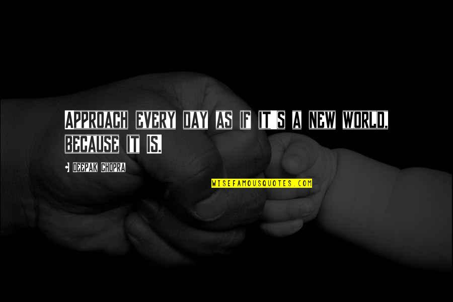 Ronaldson Kuchler Quotes By Deepak Chopra: Approach every day as if it's a new Ronaldson Kuchler Quotes By Deepak Chopra: Approach every day as if it's a new