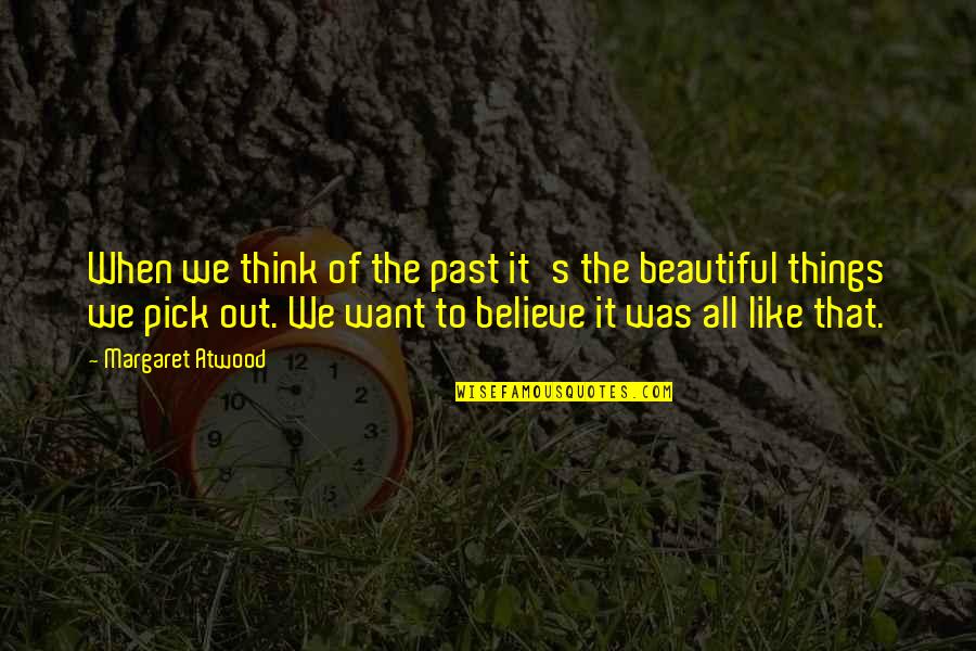Ronaldson Kuchler Quotes By Margaret Atwood: When we think of the past it's the Ronaldson Kuchler Quotes By Margaret Atwood: When we think of the past it's the