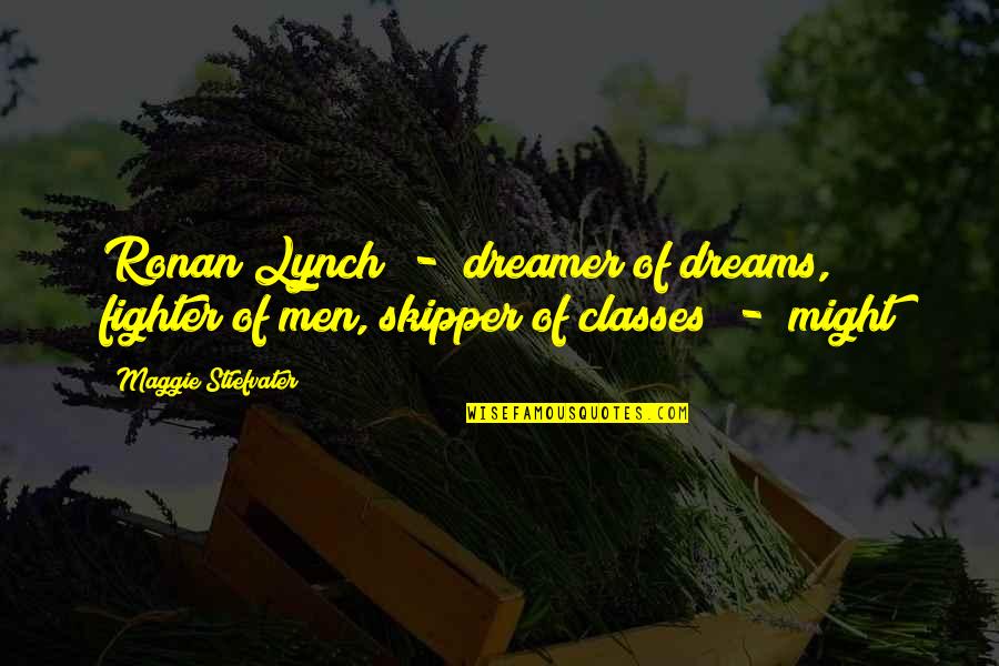 Ronan's Quotes By Maggie Stiefvater: Ronan Lynch - dreamer of dreams, fighter of