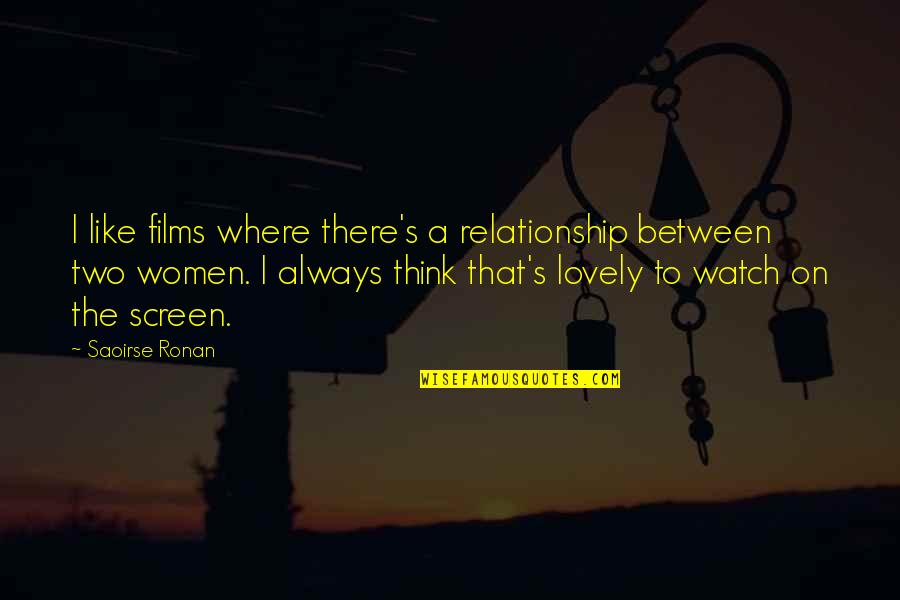 Ronan's Quotes By Saoirse Ronan: I like films where there's a relationship between