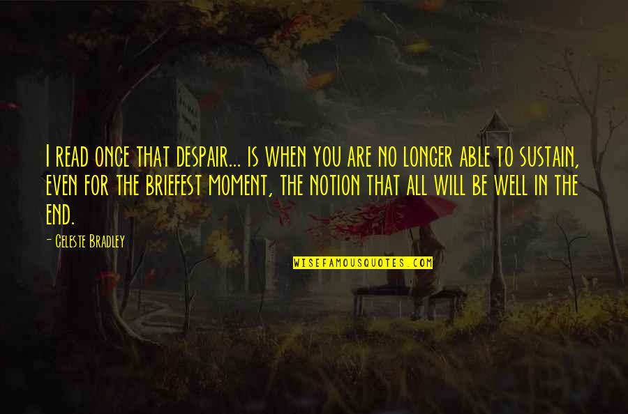 Ronata Longmire Quotes By Celeste Bradley: I read once that despair... is when you Ronata Longmire Quotes By Celeste Bradley: I read once that despair... is when you