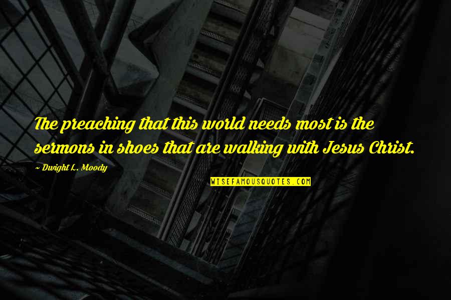 Ronata Longmire Quotes By Dwight L. Moody: The preaching that this world needs most is Ronata Longmire Quotes By Dwight L. Moody: The preaching that this world needs most is